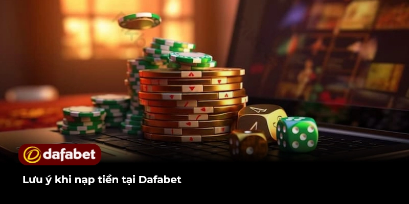 Hướng Dẫn Nạp Tiền Dafabet Chi Tiết Thành Công Ngay Lần Đầu 3 Lưu ý khi nạp tiền tại Dafabet